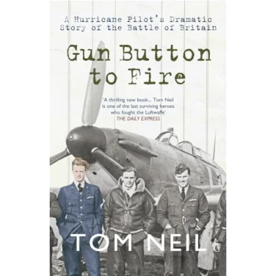Abbildung von Gun Button to Fire: A Hurricane Pilot&#039;s Dramatic Story of the Battle Britain