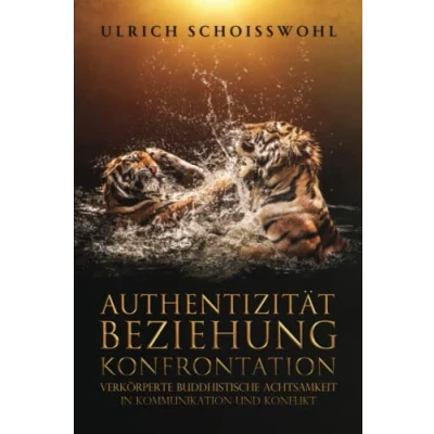 Abbildung von Authentizität Beziehung Konfrontation: Verkörperte Buddhistische Achtsamkeit in Kommunikation und Konflikt