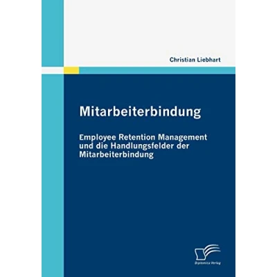 Abbildung von Mitarbeiterbindung: Employee Retention Management und die Handlungsfelder der Handlungsfehler Mitarbeiterbindung