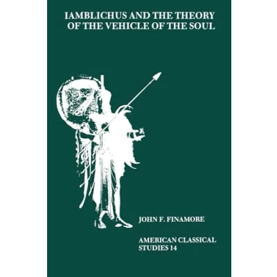 Abbildung von Iamblichus and the Theory of Vehicle Soul (Dissertation Series/Society Biblical Literature) (American Classical Studies)