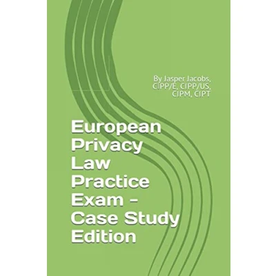 Abbildung von European Privacy Law Practice Exam Case Study Edition: By Jasper Jacobs, CIPP/E, CIPP/US, CIPM, CIPT