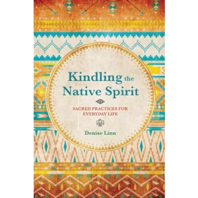 Abbildung von Kindling the Native Spirit: Sacred Practices for Everyday Life