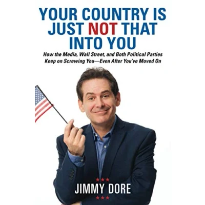 Abbildung von Your Country is Just Not That Into You: How the Media, Wall Street, and Both Political Parties Keep On Screwing You Even After You’ve Moved