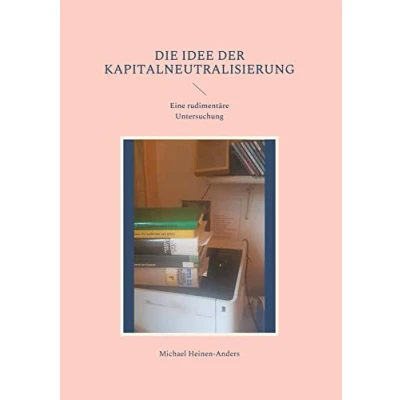 Abbildung von Die Idee der Kapitalneutralisierung: Eine rudimentäre Untersuchung