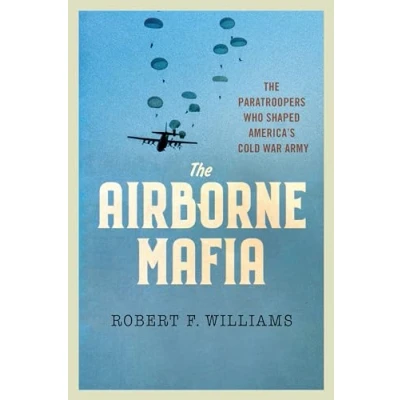 Abbildung von The Airborne Mafia: Paratroopers Who Shaped America&#039;s Cold War Army (Battlegrounds: Cornell Studies in Military History)