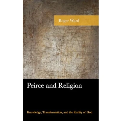 Abbildung von Peirce and Religion: Knowledge, Transformation, the Reality of God (American Philosophy)