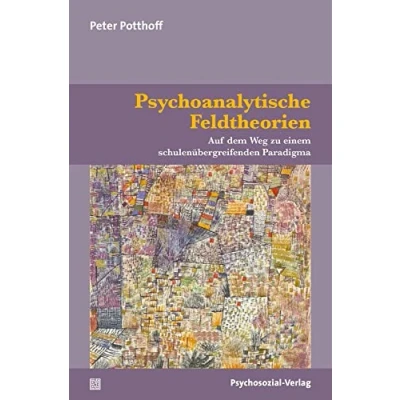 Abbildung von Psychoanalytische Feldtheorien: Auf dem Weg zu einem schulenübergreifenden Paradigma (Bibliothek der Psychoanalyse)