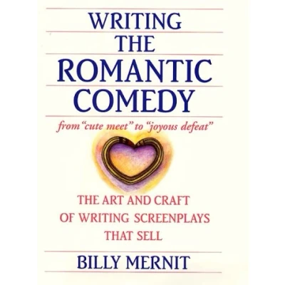 Abbildung von Writing the Romantic Comedy: From &#039;Cute Meet&#039; To &#039;Joyous Defeat&#039;. How Write Screenplays That Sell