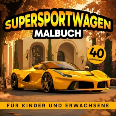 Abbildung von Supersportwagen Malbuch für Kinder und Erwachsene: Genießen Sie 40 unglaubliche die ganze Familie