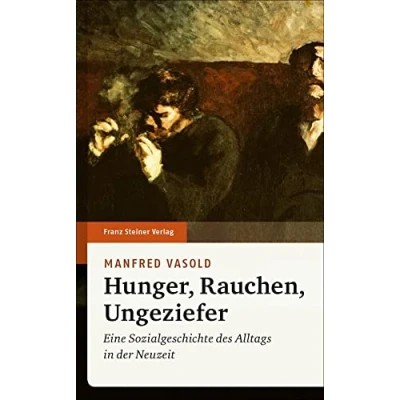Abbildung von Hunger, Rauchen, Ungeziefer: Eine Sozialgeschichte des Alltags in der Neuzeit