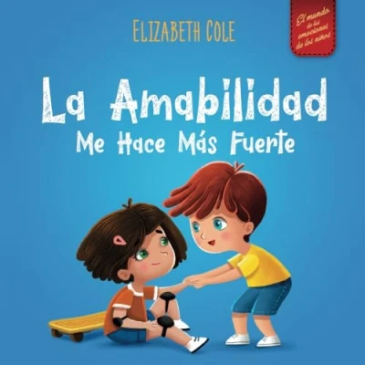 Abbildung von la amabilidad me hace más fuerte: Libro infantil ilustrado sobre magia de amabilidad, empatía y el respeto (World of Kids Emotions)