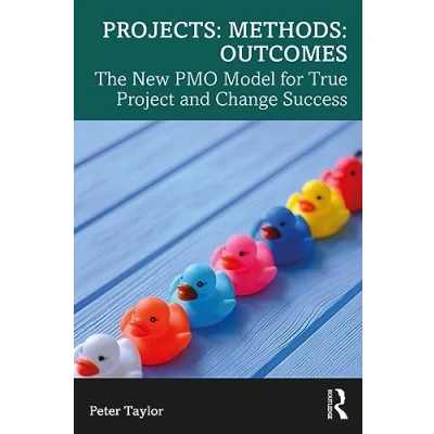 Abbildung von Projects: Methods: Outcomes: The New Pmo Model for True Project and Change Success
