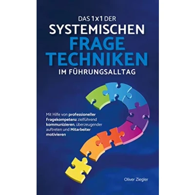 Abbildung von Das 1x1 der systemischen Fragetechniken: Wie Sie zu einer erfolgreichen Führungskraft werden, mühelos Ihre Ziele erreichen und Mitarbeiter begeistern &amp; motivieren