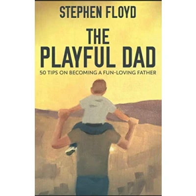 Abbildung von The Playful Dad: 50 Tips On Becoming A Fun loving Father