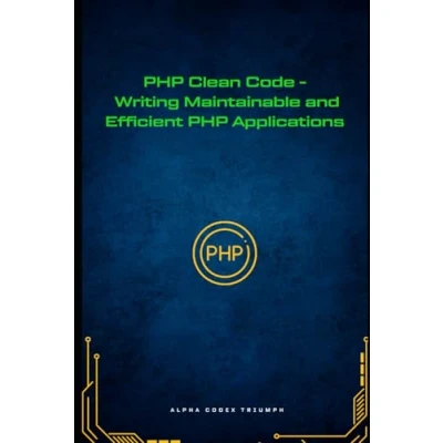 Abbildung von PHP Clean Code Writing Maintainable and Efficient Applications (MasterPHP: A Progressive Guide to Dynamic Web Development, Band 11)