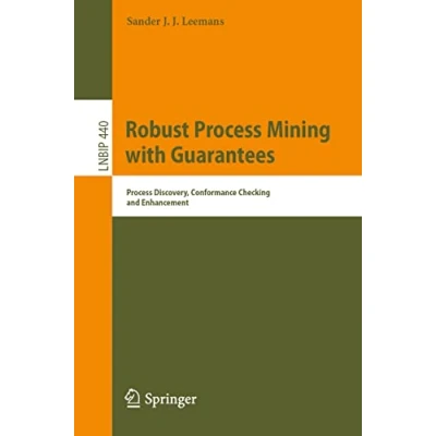 Abbildung von Robust Process Mining with Guarantees: Discovery, Conformance Checking and Enhancement (Lecture Notes in Business Information Processing, Band 440)
