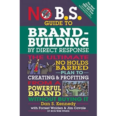 Abbildung von No B.S. Guide to Brand Building by Direct Response: The Ultimate Holds Barred Plan Creating and Profiting from a Powerful Without Buying It