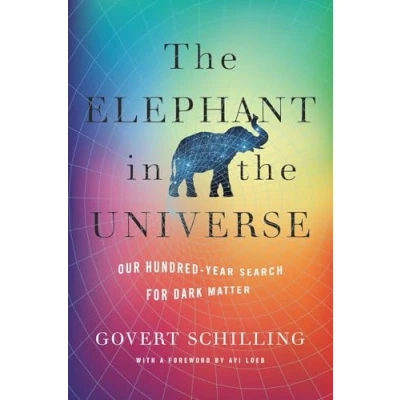 Abbildung von the Elephant in Universe Our Hundred Year Search for Dark Matter