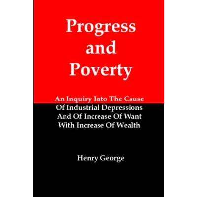 Abbildung von Progress And Poverty: An Inquiry Into The Cause Of Industrial Depressions Increase Want With Wealth