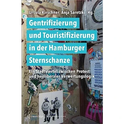 Abbildung von Gentrifizierung und Touristifizierung in der Hamburger Sternschanze: Ein Stadtviertel zwischen Protest neoliberaler Verwertungslogik (Urban Studies)