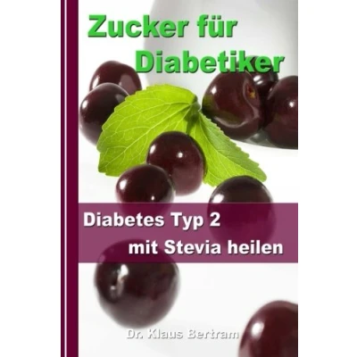Abbildung von Zucker für Diabetiker: Diabetes Typ 2 mit Stevia heilen Blutzucker auf natürliche Weise senken