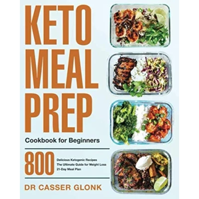 Abbildung von Keto Meal Prep Cookbook for Beginners: 800 Delicious Ketogenic Recipes The Ultimate Guide Weight Loss 21 Day Plan