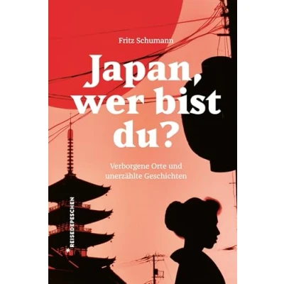 Abbildung von Japan, wer bist du?: Verborgene Orte und unerzählte Geschichten