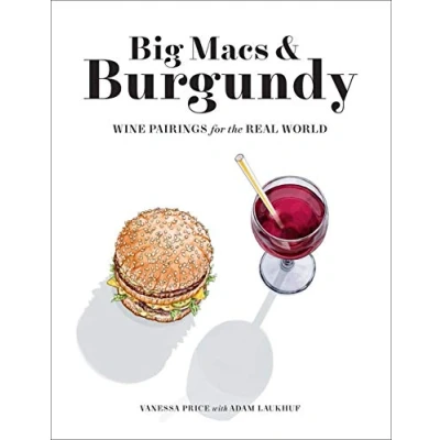 Abbildung von Big Macs &amp; Burgundy: Wine Pairings for the Real World