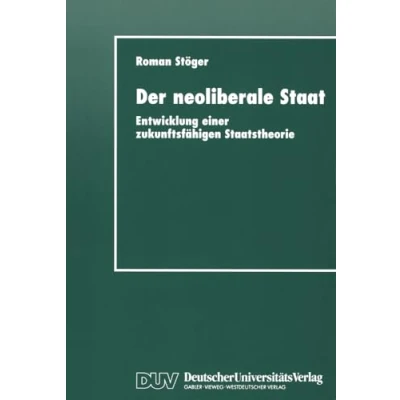Abbildung von Der neoliberale Staat: Entwicklung Einer Zukunftsfähigen Staatstheorie (German Edition)