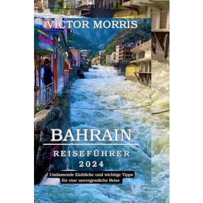 Abbildung von BAHRAIN REISEFÜHRER 2024: Umfassende Einblicke und wichtige Tipps für eine unvergessliche Reise