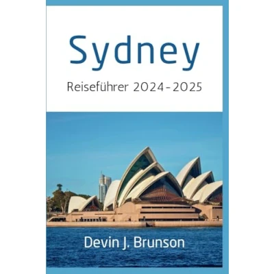 Abbildung von Sydney Reiseführer 2024 2025: Umfassende Insider Einblicke zu allem, was Sie vor Ihrem Besuch wissen sollten, einschließlich Aktivitäten, Übernachtungsmöglichkeiten, Sehenswürdigkeiten und mehr.