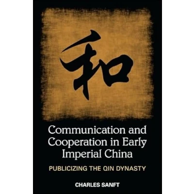 Abbildung von Communication and Cooperation in Early Imperial China: Publicizing the Qin Dynasty (SUNY series Chinese Philosophy Culture)
