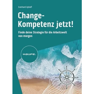Abbildung von Change Kompetenz jetzt!: Finde deine Strategie für die Arbeitswelt von morgen (Haufe Fachbuch)