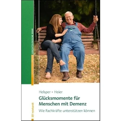 Abbildung von Glücksmomente für Menschen mit Demenz: Wie Fachkräfte unterstützen können (Reinhardts Gerontologische Reihe)