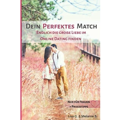 Abbildung von Dein perfektes Match Endlich die große Liebe im Online Dating finden: nur für Frauen + Praxistipps