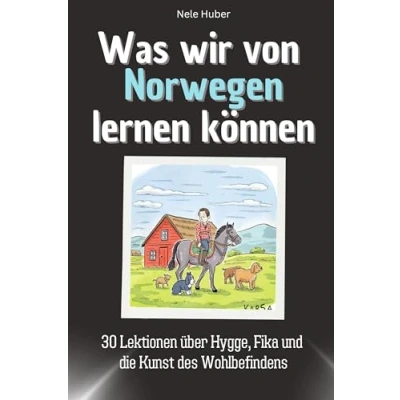 Abbildung von Was wir von Norwegen lernen können Das perfekte Geschenk für Weihnachten und Geburtstag Männer, Frauen Teenager: 30 Lektionen über Hygge, Fika die Kunst des Wohlbefindens