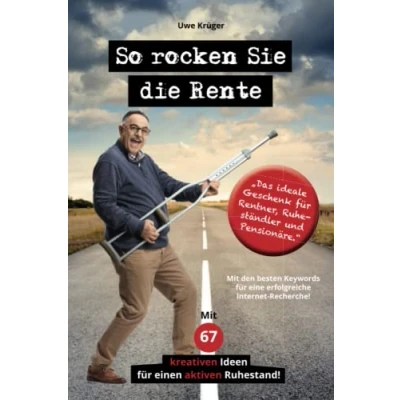 Abbildung von So rocken Sie die Rente: Ratgeber für eine erfüllte und glückliche Rente. Mit 67 kreativen Ideen einen aktiven Ruhestand.