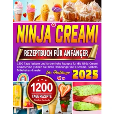 Abbildung von 2025 Ninja Creami Rezeptbuch für Anfänger: 1200 Tage leckere und farbenfrohe Rezepte die Eismaschine Stillen Sie Ihren Heißhunger mit Eiscreme, Sorbets, Milkshakes &amp; mehr