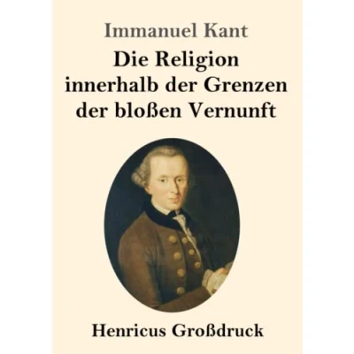 Abbildung von Die Religion innerhalb der Grenzen bloßen Vernunft (Großdruck)