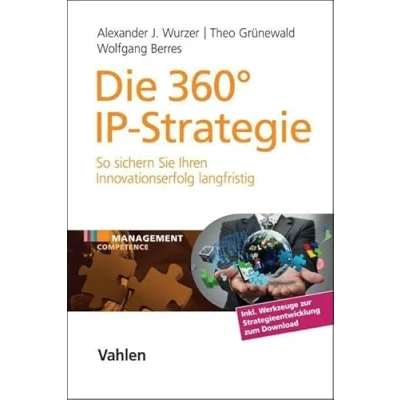 Abbildung von Die 360 IP Strategie: So sichern Sie Ihren Innovationserfolg langfristig (Management Competence)