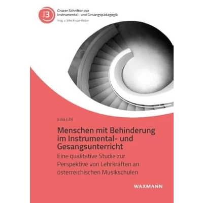Abbildung von Menschen mit Behinderung im Instrumental und Gesangsunterricht: Eine qualitative Studie zur Perspektive von Lehrkräften an österreichischen ... Gesangspädagogik)