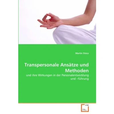 Abbildung von Transpersonale Ansätze und Methoden: ihre Wirkungen in der Personalentwicklung ?führung
