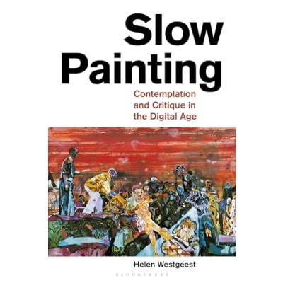 Abbildung von Slow Painting: Contemplation and Critique in the Digital Age
