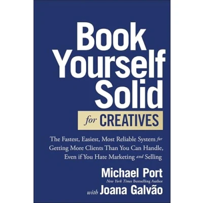Abbildung von Book Yourself Solid for Creatives: The Fastest, Easiest, Most Reliable System Getting More Clients Than You Can Handle, Even if Hate Marketing and Selling