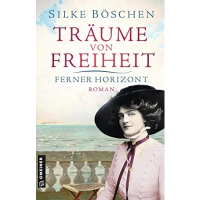Abbildung von Träume von Freiheit Ferner Horizont: Roman (Historische Romane im GMEINER Verlag)