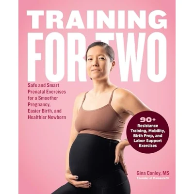 Abbildung von Training for Two: Safe and Smart Prenatal Exercises a Smoother Pregnancy, Easier Birth, Healthier Newborn 90+ Resistance Training, Mobility, Birth Prep, Labor Support