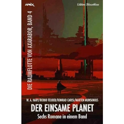 Abbildung von DER EINSAME PLANET DIE RAUMFLOTTE VON AXARABOR, BAND 4: Sechs Romane in einem Band!