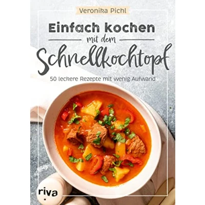 Abbildung von Einfach kochen Mit dem Schnellkochtopf: 50 leckere Rezepte wenig Aufwand. Energiesparend und dämpfen: Suppen, Eintöpfe, Gulasch, Currys, Desserts Co. Fleisch, Fisch oder vegetarisch