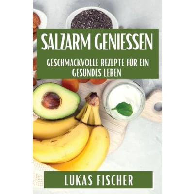 Abbildung von Salzarm genießen: Geschmackvolle Rezepte für ein gesundes Leben