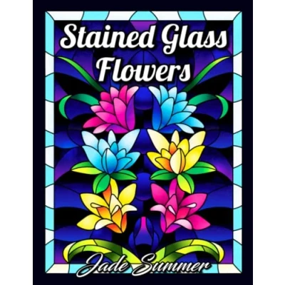 Abbildung von Stained Glass Flowers: An Adult Coloring Book with 50 Beautiful Flower Designs for Relaxation and Stress Relief (Stained Books)